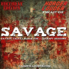 Savage - HARDER & LOUDER PODCAST #32