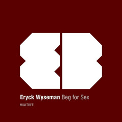 Eryc Wyseman - Beg For Sex (Jordy Mac Remix) [FREE DOWNLOAD]