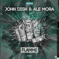 John Dish & Ale Mora - Flamme OUT NOW on Smash The House