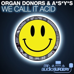 Organ Donors & A*S*Y*S - We Call It Acid - OUT NOW on BEATPORT