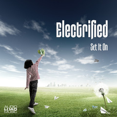 OUT SOON - "Electrified - Set It On" - Friday, 16.05.2014