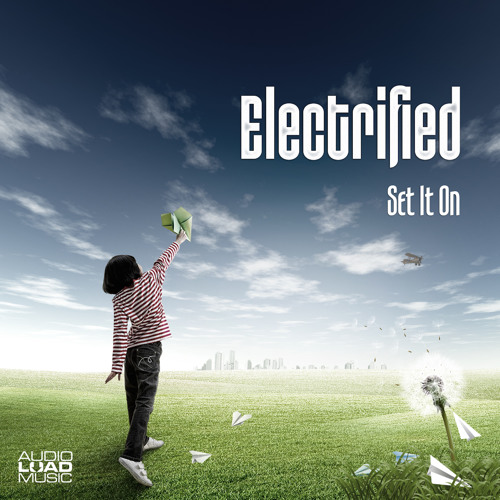 OUT SOON - "Electrified - Set It On" - Friday, 16.05.2014
