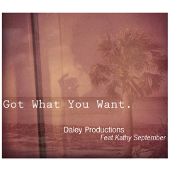 Got What You Want (Daley Production ft Kathy September)
