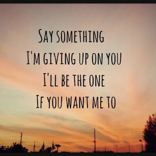 Say something!. Say something im giving up on you. Say something i'm giving up on you перевод. Say something i'm giving up on you Lyrics. Can i say something