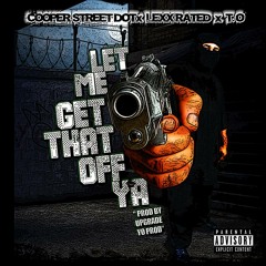Cooper Street DoT X LexX Rated X T.O. - Let Me Get That Off Ya (Upgrade - Yo Prod.)