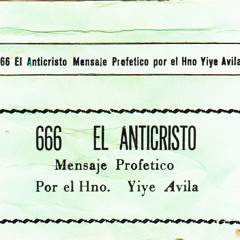 666 El Anticristo - Mensaje Profetico Yiye Avila.mp3