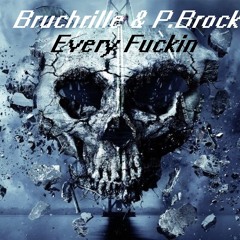 Bruchrille & P.Brock Every Fuckin (Original Mix)