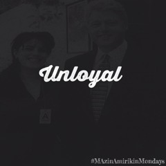 MAzin Amirikin Mondays: UnLoyal
