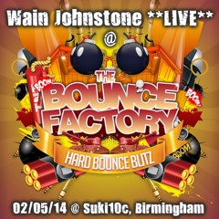 Wain Johnstone **LIVE** @ The Bounce Factory - Hard Bounce Blitz!! [02/05/14]