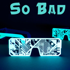 So Bad