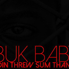 Goin Threw Sum Thangs- Buk Baby