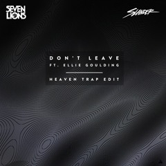 Don't Leave (Slander Heaven Trap Edit) - Seven Lions, Ellie Goulding