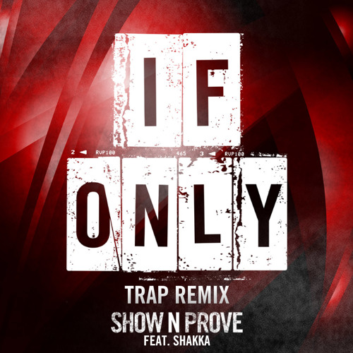 Show N Prove - If Only (ft. Shakka) Trap Remix [FREE DOWNLOAD]