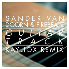 Sander Van Doorn & Firebeatz - Guitar Track (Kayliox Remix) [FREE DOWNLOAD]