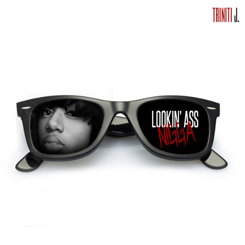 Triniti J. - Looking Ass Nigga