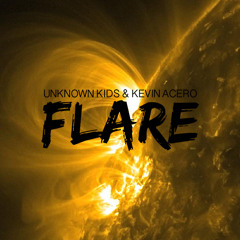 Unknown Kids & Kevin Acero - Flare (OUT NOW!)