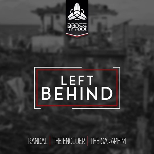 The Encoder, Randal &  The Saraphim - Left Behind (Original Mix) [Free Release]