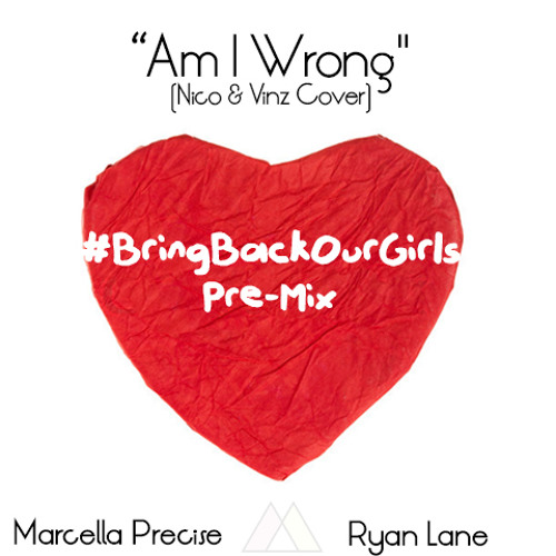 (ACAPELLA 60 Bpm) Marcella Precise x Ryan Lane - Am I Wrong #BringBackOurGirls Pre-mix (Niko & Vinz Cover)