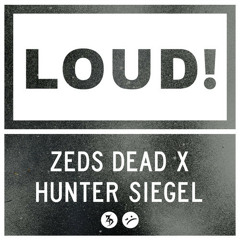 Zeds Dead x Hunter Siegel - LOUD (Original Mix) [Thissongissick.com Premiere]