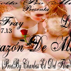 Corazon de Madre El Fray 7.13 Lirika-nt 6.1 Prod. By Charless El Del Flow Ilicito Pro Music