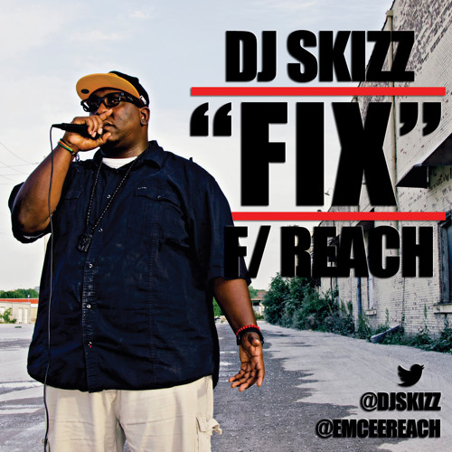 "Fix" DJ Skizz ft. Reach (produced by DJ Skizz)