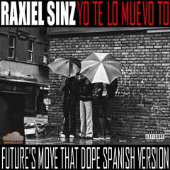 Future's "Move That Dope" Spanish Remix (Yo Te Lo Muevo To) Raxiel SInz