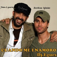 Cuando Me Enamoro - Enrique Iglesias & Juan Luis Guerra(Dj.Egues) Rmx
