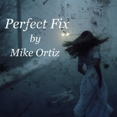 Mike Ortiz- Perfect Fix (Prod. CAMP 36)
