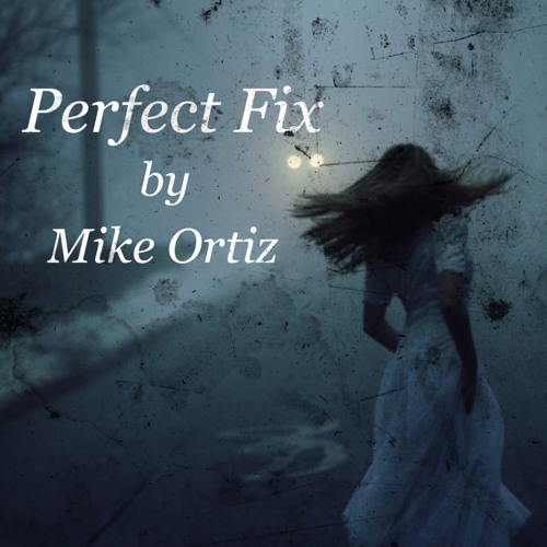 Mike Ortiz- Perfect Fix (Prod. CAMP 36)