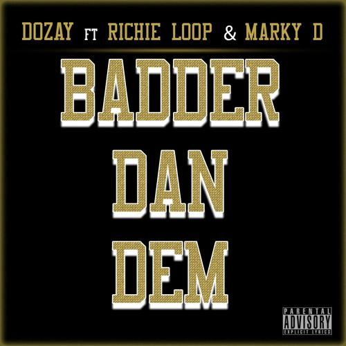 Badder Dan Dem . Dozay ft Richie Loop & Marky D
