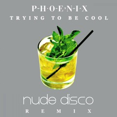 Phoenix - Trying To Be Cool (Nude Disco Remix) *Free Download*