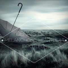 Dennis Dohl - Melancholic Heartbeat (Bootleg)
