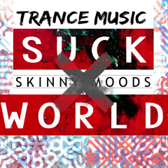 Suck World . (Trance Music)