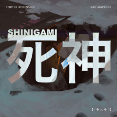 Porter Robinson - Sad Machine (Shinigami Remix)
