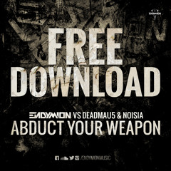 Endymion vs Deadmau5 & Noisia - Abduct your weapon (FREE DOWNLOAD)
