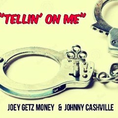 Joey Getz Money  "TeLLin On ME" Feat. Johnny CashvILLe