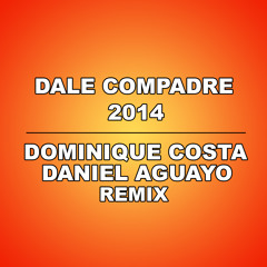 Dale Compadre 2014 (Dominique Costa & Daniel Aguayo remix)