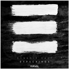 Dynamik Dave - Gypscainda (Original Mix) [Vursatil Records]
