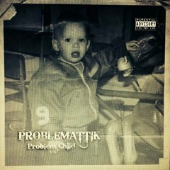 Problem Child (Prod by Muvafux)