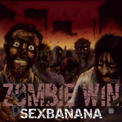 Sexbanana - ZOMBIE WIN