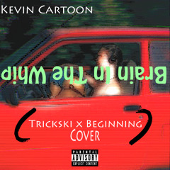 Brain In The Whip (In&Out) (Trickski x Beginning Cover)