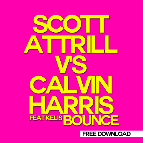 Bounce - Scott Attrill v's Calvin Harris feat Kelis / free download