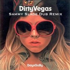 Days Go By - Dirty Vegas (Sammy Slade Dub Remix)