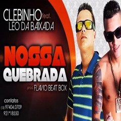 MC CLEBINHO E MC LÉO DA BAIXADA - NOSSA QUEBRADA [ DJ FLAVIO BEAT BOX ] LANÇAMENTO 2014