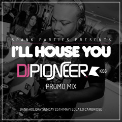 DJ PIONEER I'LL HOUSE YOU Promo Mix (Bank Holiday Sunday 25th May 2014 @ Lola Lo Cambridge)