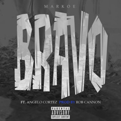 MARKOE - BRAVO FEAT. ANGELO CORTEZ (PROD. BY ROB CANNON)