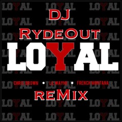 Dj RydeOUt- Loyal Remix
