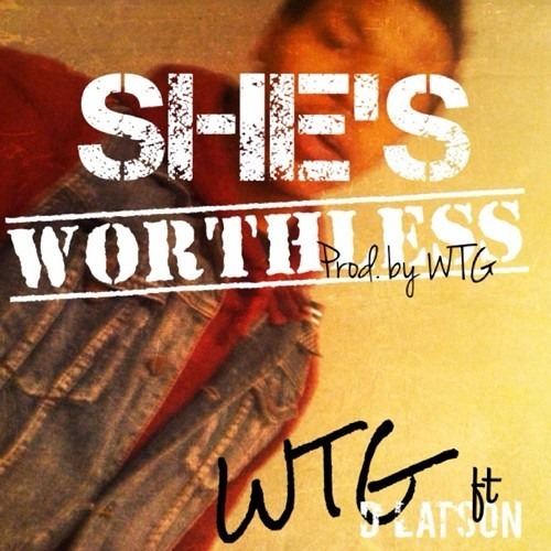 Shes Worthless ft D. Latson (Prod. by WTG)