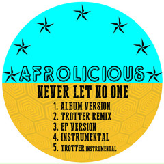 Afrolicious - Never Let no One ( Trotter Remix ) * OUT NOW !!!!