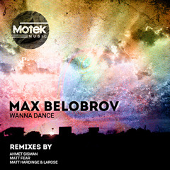 Max Belobrov - Wanna Dance (Matt Hardinge & Larose Remix)